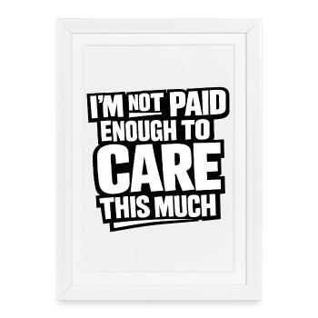 Je ne suis pas assez payé pour m’en soucier - Affiche encadrée (27 × 37 cm) - blanc - Devant