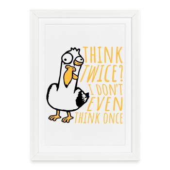 Seagull Crazy Think Twice? I Don't Even Think Once - Framed poster (27 × 37 cm) - white - Front