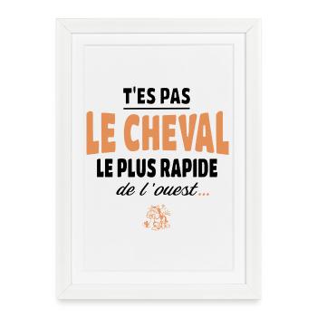 T'es pas le cheval le plus rapide humour - Affiche encadrée (27 × 37 cm) - blanc - Devant