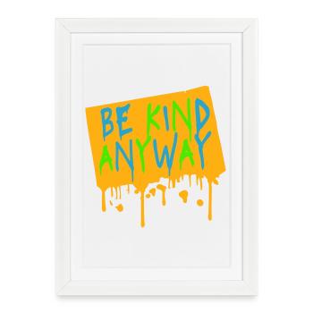 Soyez gentil quand même, déclaration de gentillesse, dire - Affiche encadrée (27 × 37 cm) - blanc - Devant