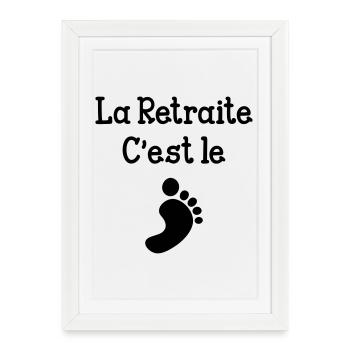 La Retraite c'est le pied ! - Affiche encadrée (27 × 37 cm) - blanc - Devant
