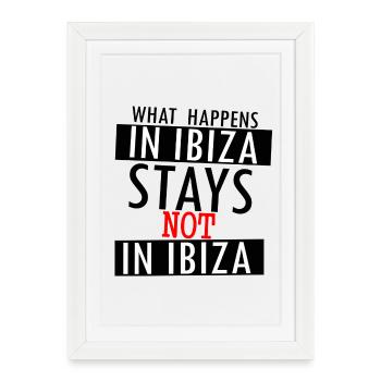 What Happens in Ibiza Stays Not in Ibiza - Framed poster (27 × 37 cm) - white - Front