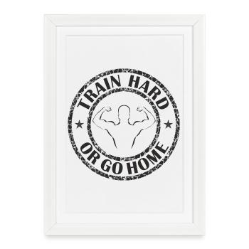 Train hard or go home - Framed poster (27 × 37 cm) - white - Front