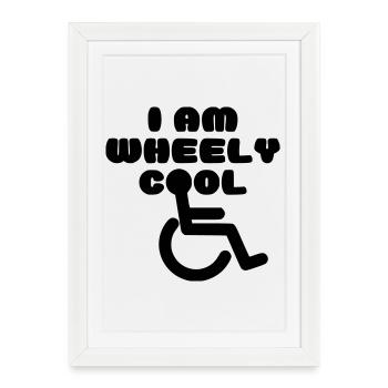 I'm wheely cool. Wheelchair humor * - Framed poster (27 × 37 cm) - white - Front