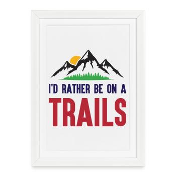 Mountains - I'd Rather Be on a Trail - Framed poster (27 × 37 cm) - white - Front