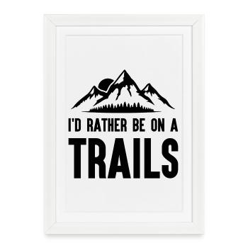 Mountains - I'd Rather Be on a Trail - Framed poster (27 × 37 cm) - white - Front