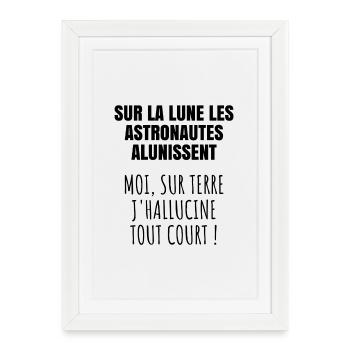 Les astronaute alunissent - Moi j'hallucine ! - Affiche encadrée (27 × 37 cm) - blanc - Devant
