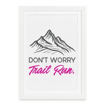 Ne vous inquiétez pas. Course en sentier. - Affiche encadrée (27 × 37 cm) - blanc - Devant