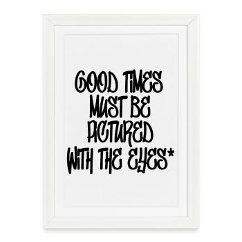 Good times must be pictured with the eyes - Framed poster (27 × 37 cm) - white - Front