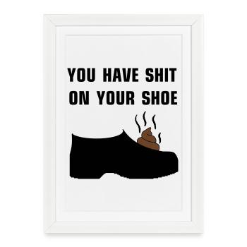 Vous avez de la merde sur votre chaussure - Affiche encadrée (27 × 37 cm) - blanc - Devant