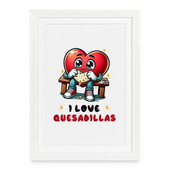 I Love Quesadillas Mexico - Framed poster (27 × 37 cm) - white - Front