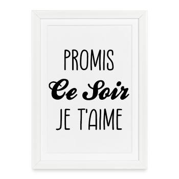 Promis Ce Soir Je t Aime Promesse - Affiche encadrée (27 × 37 cm) - blanc - Devant
