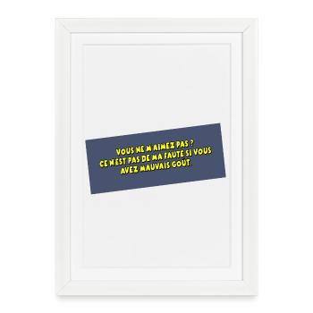 C'est pas ma faute si vous avez mauvais goût - Affiche encadrée (27 × 37 cm) - blanc - Devant