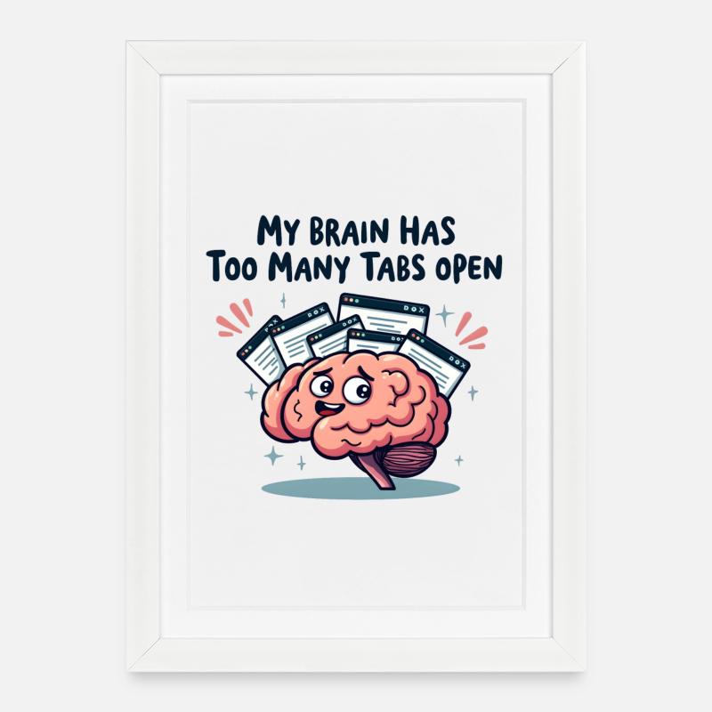 My brain has too many tabs open - Framed poster (27 × 37 cm) - white