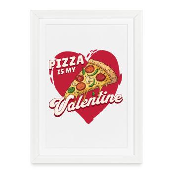 Pizza is my Valentine – Drôle de Saint-Valentin - Affiche encadrée (27 × 37 cm) - blanc - Devant