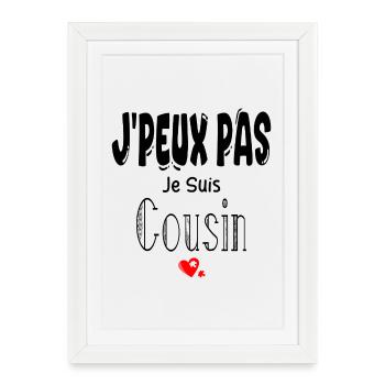 J'Peux Pas Je suis Cousin - Affiche encadrée (27 × 37 cm) - blanc - Devant