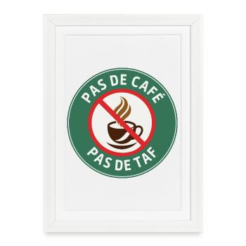 Pas de café, pas de taf – Humour Matin - Affiche encadrée (27 × 37 cm) - blanc - Devant