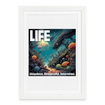 La vie : Omniprésente. Débrouillard. Déterminé. - Affiche encadrée (27 × 37 cm) - blanc - Devant