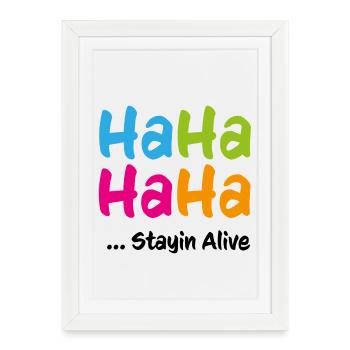 Ha Ha Ha Ha Stayin Alive - Framed poster (27 × 37 cm) - white - Front