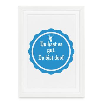 Tu as tout ce qu’il faut, tu es stupide – un dicton sarcastique - Affiche encadrée (27 × 37 cm) - blanc - Devant