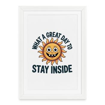 What a great Day to stay inside - Funny T-Shirt - Framed poster (27 × 37 cm) - white - Front