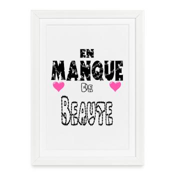 En Manque de Beauté - Affiche encadrée (27 × 37 cm) - blanc - Devant
