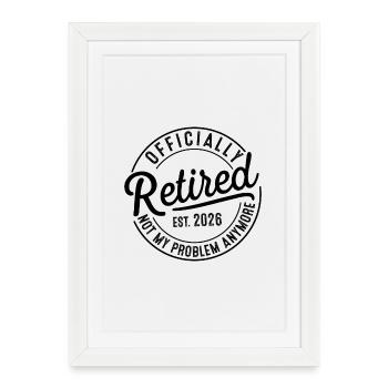 Retirement 2026 Retired Not My Problem Anymore - Framed poster (27 × 37 cm) - white - Front