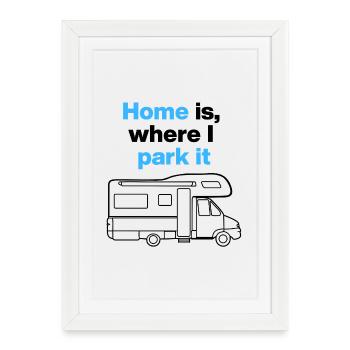 Chez moi, c’est là où je le gare. Camping-car et road tripper - Affiche encadrée (27 × 37 cm) - blanc - Devant