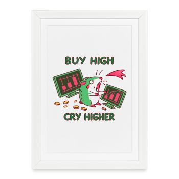 Buy High-Cry Higher: Investor, Crypto Stocks Meme - Framed poster (27 × 37 cm) - white - Front