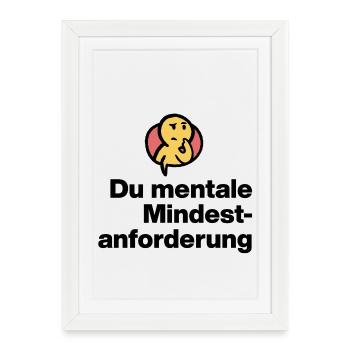 YOU MENTAL MINIMUM DEMAND. SARCASM GIFT - Framed poster (27 × 37 cm) - white - Front