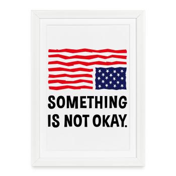 Something Is Not Okay. (US Flag Upside Down) - Framed poster (27 × 37 cm) - white - Front