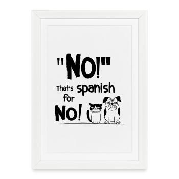 Non ! C’est l’espagnol pour Non ! – Drôle de dicton. - Affiche encadrée (27 × 37 cm) - blanc - Devant