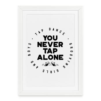 You Will Never Tap Alone – Tap Dance / Stepptanz - Framed poster (27 × 37 cm) - white - Front