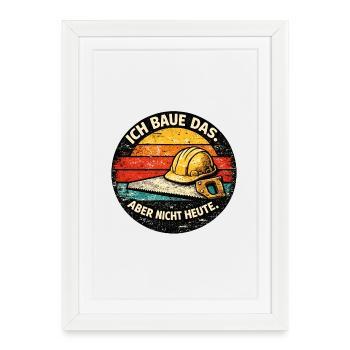 I'm building this, but not today - Framed poster (27 × 37 cm) - white - Front