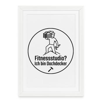Fitnessstudio? Ich bin Dachdecker - Gerahmtes Poster (27 × 37 cm) - Weiß - Vorne