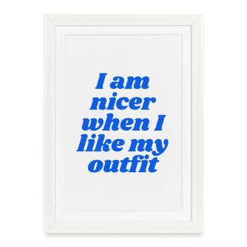 Je suis plus gentille quand j’aime ma tenue - Affiche encadrée (27 × 37 cm) - blanc - Devant