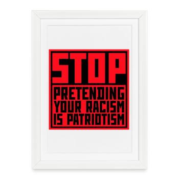 Arrêtez de faire semblant que votre racisme est une politique patriotique - Affiche encadrée (27 × 37 cm) - blanc - Devant