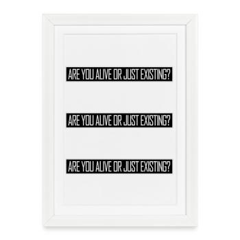 Are You Alive Or Just Existing Thoughtful Saying - Framed poster (27 × 37 cm) - white - Front