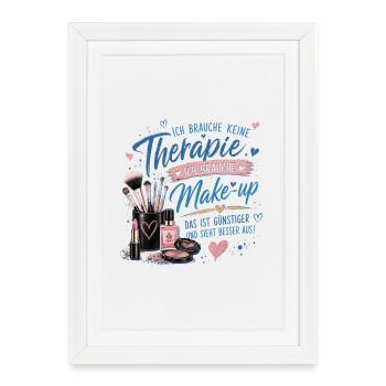 Ich brauche Make-up statt Therapie - Gerahmtes Poster (27 × 37 cm) - Weiß - Vorne