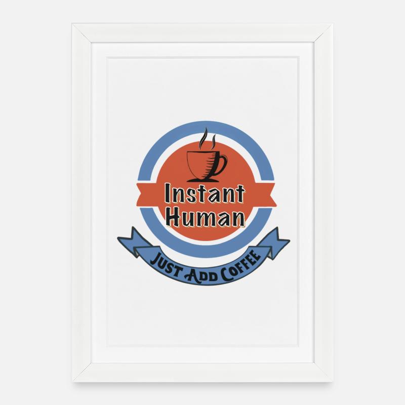 Instant Human, Just Add Coffee - Gerahmtes Poster (27 × 37 cm) - Weiß