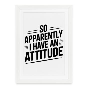 Donc, apparemment, j’ai une attitude - Affiche encadrée (27 × 37 cm) - blanc - Devant