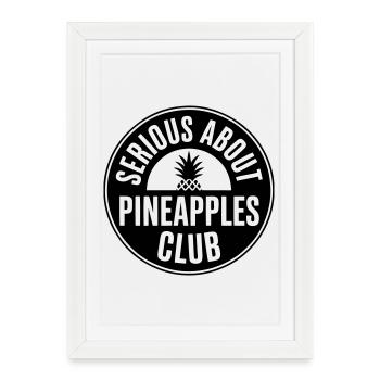 Ananas - Serious about pineapple club - Framed poster (27 × 37 cm) - white - Front