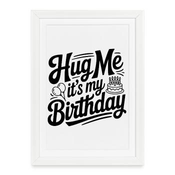 Hug Me It's My Birthday - Framed poster (27 × 37 cm) - white - Front