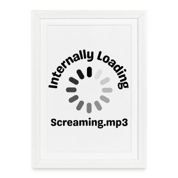 Internally Loading Screaming.mp3 Funny Loading  - Framed poster (27 × 37 cm) - white - Front