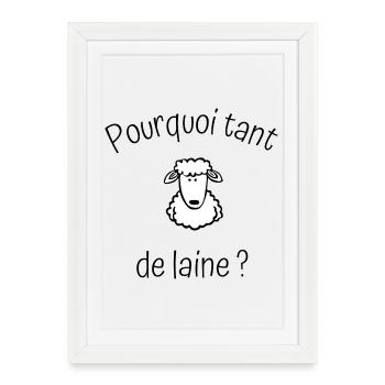Pourquoi tant de laine. - Affiche encadrée (27 × 37 cm) - blanc - Devant