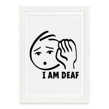 Je suis sourd, regardez-moi quand vous parlez. - Affiche encadrée (27 × 37 cm) - blanc - Devant