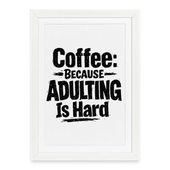 Coffee because Adulting is hard - Framed poster (27 × 37 cm) - white - Front