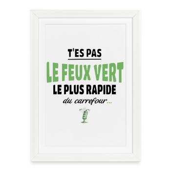T’es pas le feu vert le plus rapide – humour - Affiche encadrée (27 × 37 cm) - blanc - Devant