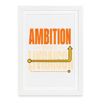 Ambition en cours de livraison - Citation - Affiche encadrée (27 × 37 cm) - blanc - Devant