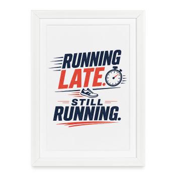 Running Late. Still Running. - Framed poster (27 × 37 cm) - white - Front